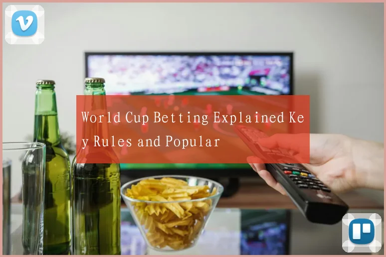 World Cup Betting Explained Key Rules and Popular