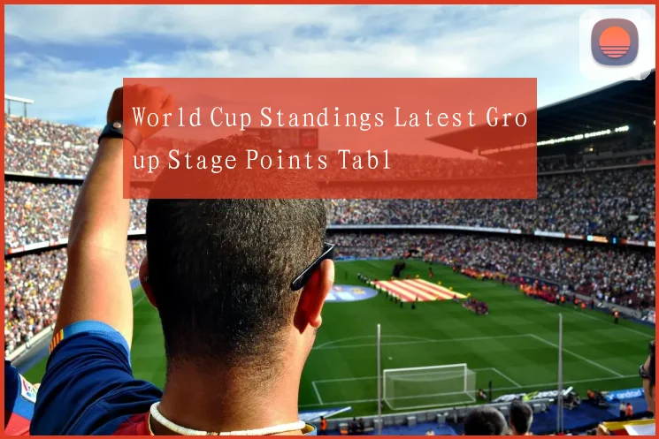 World Cup Standings Latest Group Stage Points Tabl